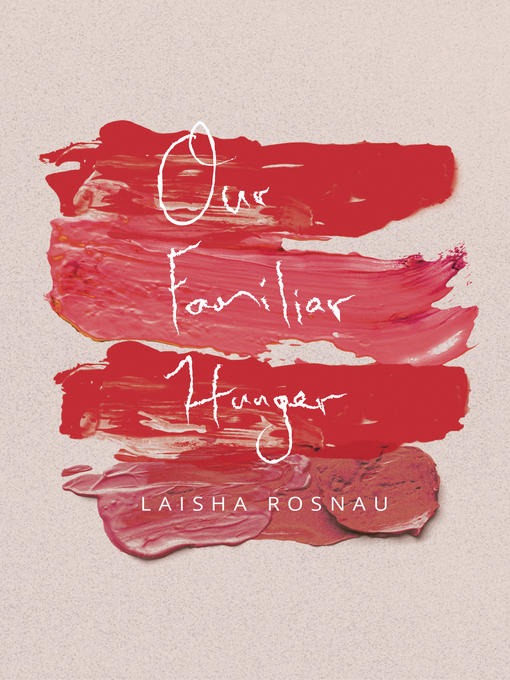 Title details for Our Familiar Hunger by Laisha Rosnau - Available